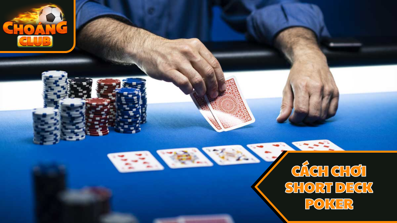 Cách chơi Short Deck Poker là gì?