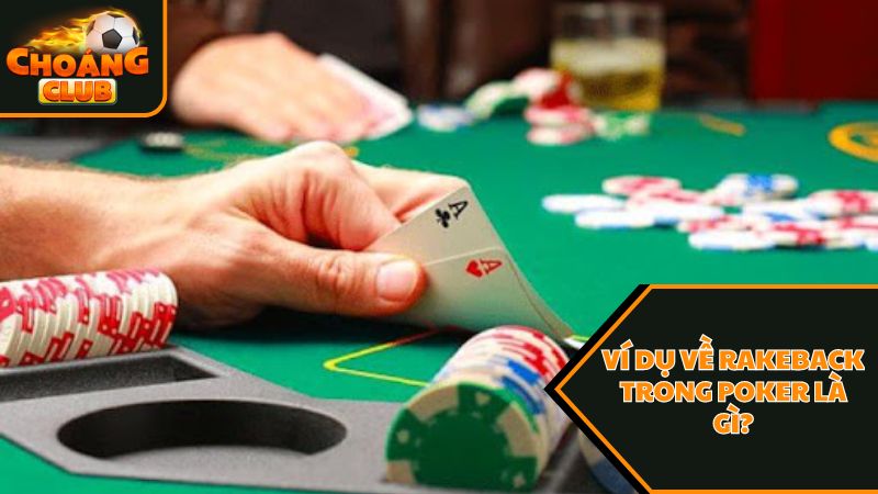 Ví dụ về rakeback trong poker là gì 